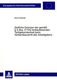 Abbildung von: Zeitliche Grenzen der gemäß § 3 Abs. 3 TVG fortbestehenden Tarifgebundenheit beim Verbandsaustritt des Arbeitgebers - Peter Lang Verlag