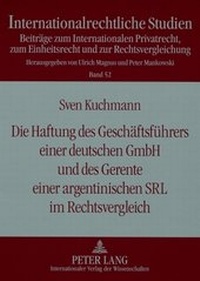 Abbildung von: Die Haftung des Geschaeftsfuehrers einer deutschen GmbH und des Gerente einer argentinischen SRL im Rechtsvergleich - Peter Lang Verlag