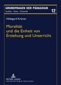 Cover: Moralit&auml;t und die Einheit von Erziehung und Unterricht - Peter Lang Verlag