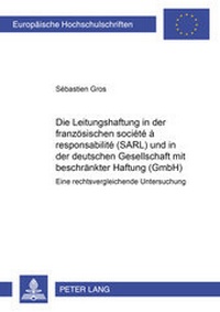 Abbildung von: Die Leitungshaftung in der französischen société à responsabilité limitée (SARL) und in der deutschen Gesellschaft mit beschränkter Haftung (GmbH) - Peter Lang Verlag
