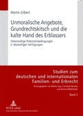 Cover: Unmoralische Angebote, Grundrechtskitsch und die kalte Hand des Erblassers - Peter Lang Verlag
