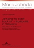 Cover: &laquo;Bringing the &laquo;Stadt&raquo; back in!&raquo; - Stadtpolitik in Oesterreich - Peter Lang Verlag
