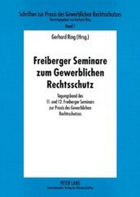 Abbildung von: Freiberger Seminare zum Gewerblichen Rechtsschutz - Peter Lang Verlag