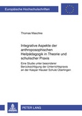 Cover: Integrative Aspekte der anthroposophischen Heilpaedagogik in Theorie und schulischer Praxis - Peter Lang Verlag