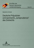 Cover: Deutsche Praejudizien und spanische &laquo;Jurisprudencia&raquo; des Zivilrechts - Peter Lang Verlag