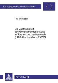 Abbildung von: Die Zuständigkeit des Generalbundesanwalts in Staatsschutzsachen nach § 120 Abs.1 und Abs.2 GVG - Peter Lang Verlag