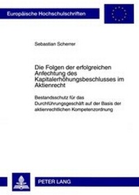 Abbildung von: Die Folgen der erfolgreichen Anfechtung des Kapitalerhoehungsbeschlusses im Aktienrecht - Peter Lang Verlag