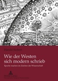 Cover: Wie der Westen sich modern schrieb - Peter Lang Verlag
