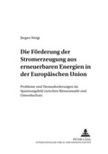 Cover: Die Foerderung der Stromerzeugung aus erneuerbaren Energien in der Europaeischen Union - Peter Lang Verlag