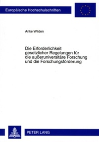 Abbildung von: Die Erforderlichkeit gesetzlicher Regelungen für die außeruniversitäre Forschung und die Forschungsförderung - Peter Lang Verlag