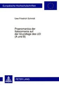 Abbildung von: Praeromanica der Italoromania auf der Grundlage des LEI (A und B) - Peter Lang Verlag