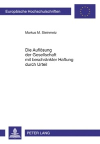Abbildung von: Die Auflösung der Gesellschaft mit beschränkter Haftung durch Urteil - Peter Lang Verlag
