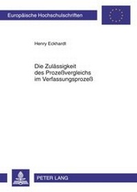 Abbildung von: Die Zulässigkeit des Prozeßvergleichs im Verfassungsprozeß - Peter Lang Verlag