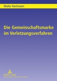 Abbildung von: Die Gemeinschaftsmarke im Verletzungsverfahren - Peter Lang Verlag