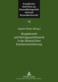 Cover: Vergaberecht und Vertragswettbewerb in der Gesetzlichen Krankenversicherung - Peter Lang Verlag