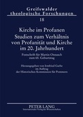 Cover: Kirche im Profanen. Studien zum Verhaeltnis von Profanitaet und Kirche im 20. Jahrhundert - Peter Lang Verlag
