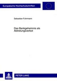 Abbildung von: Das Bankgeheimnis als Abtretungsverbot - Peter Lang Verlag