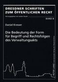 Cover: Die Bedeutung der Form f&uuml;r Begriff und Rechtsfolgen des Verwaltungsakts - Peter Lang Verlag