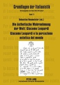 Cover: Die aesthetische Wahrnehmung der Welt: Giacomo Leopardi - Giacomo Leopardi e la percezione estetica del mondo - Peter Lang Verlag