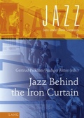 Cover: Jazz Behind the Iron Curtain - Peter Lang Verlag