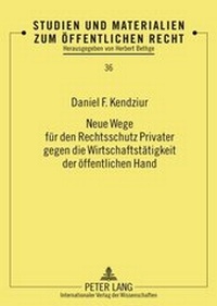 Abbildung von: Neue Wege für den Rechtsschutz Privater gegen die Wirtschaftstätigkeit der öffentlichen Hand - Peter Lang Verlag