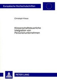 Abbildung von: Körperschaftsteuerliche Integration von Personenunternehmen - Peter Lang Verlag