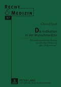 Cover: Die Indikation in der Wunschmedizin - Peter Lang Verlag