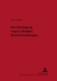Abbildung von: Die Kündigung wegen häufiger Kurzerkrankungen - Peter Lang Verlag