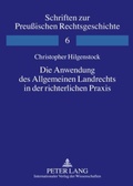 Cover: Die Anwendung des Allgemeinen Landrechts in der richterlichen Praxis - Peter Lang Verlag