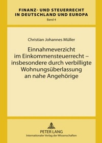Abbildung von: Einnahmeverzicht im Einkommensteuerrecht - insbesondere durch verbilligte Wohnungsüberlassung an nahe Angehörige - Peter Lang Verlag
