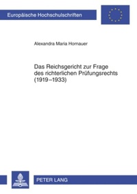 Abbildung von: Das Reichsgericht zur Frage des richterlichen Prüfungsrechts (1919-1933) - Peter Lang Verlag