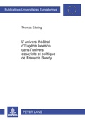 Cover: L'univers th&eacute;&acirc;tral d'Eug&egrave;ne Ionesco dans l'univers essayiste et politique de Fran&ccedil;ois Bondy - Peter Lang Verlag