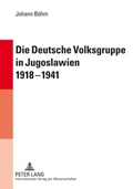 Cover: Die Deutsche Volksgruppe in Jugoslawien 1918-1941 - Peter Lang Verlag