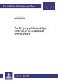 Abbildung von: Der Umgang mit überzähligen Embryonen in Deutschland und Südkorea - Peter Lang Verlag