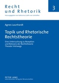 Cover: Topik und Rhetorische Rechtstheorie - Peter Lang Verlag