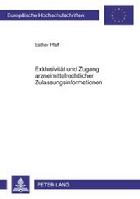 Abbildung von: Exklusivität und Zugang arzneimittelrechtlicher Zulassungsinformationen - Peter Lang Verlag