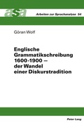 Cover: Englische Grammatikschreibung 1600-1900 - der Wandel einer Diskurstradition - Peter Lang Verlag