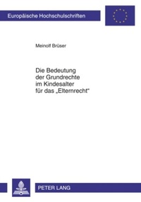 Abbildung von: Die Bedeutung der Grundrechte im Kindesalter für das «Elternrecht» - Peter Lang Verlag