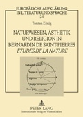 Cover: Naturwissen, Aesthetik und Religion in Bernardin de Saint-Pierres &laquo;&Eacute;tudes de la nature&raquo; - Peter Lang Verlag