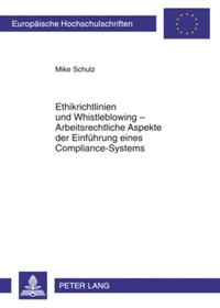 Abbildung von: Ethikrichtlinien und Whistleblowing - Arbeitsrechtliche Aspekte der Einführung eines Compliance-Systems - Peter Lang Verlag
