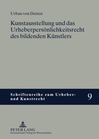 Abbildung von: Kunstausstellung und das Urheberpersönlichkeitsrecht des bildenden Künstlers - Peter Lang Verlag