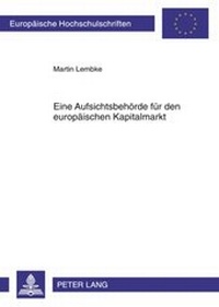 Abbildung von: Eine Aufsichtsbehörde für den europäischen Kapitalmarkt - Peter Lang Verlag