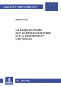 Abbildung von: Die Google Buchsuche nach deutschem Urheberrecht und US-amerikanischem Copyright Law - Peter Lang Verlag
