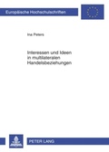 Cover: Interessen und Ideen in multilateralen Handelsbeziehungen - Peter Lang Verlag
