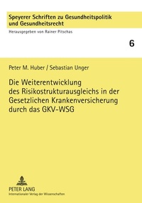 Abbildung von: Die Weiterentwicklung des Risikostrukturausgleichs in der Gesetzlichen Krankenversicherung durch das GKV-WSG - Peter Lang Verlag