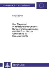 Abbildung von: Das Pflegekind in der Rechtsprechung des Bundesverfassungsgerichts und des Europäischen Gerichtshofs für Menschenrechte - Peter Lang Verlag