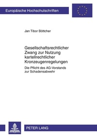 Abbildung von: Gesellschaftsrechtlicher Zwang zur Nutzung kartellrechtlicher Kronzeugenregelungen - Peter Lang Verlag