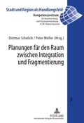 Cover: Planungen f&uuml;r den Raum zwischen Integration und Fragmentierung - Peter Lang Verlag