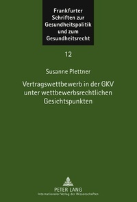 Abbildung von: Vertragswettbewerb in der GKV unter wettbewerbsrechtlichen Gesichtspunkten - Peter Lang Verlag