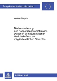 Abbildung von: Die Neujustierung des Kooperationsverhältnisses zwischen dem Europäischen Gerichtshof und den mitgliedstaatlichen Gerichten - Peter Lang Verlag